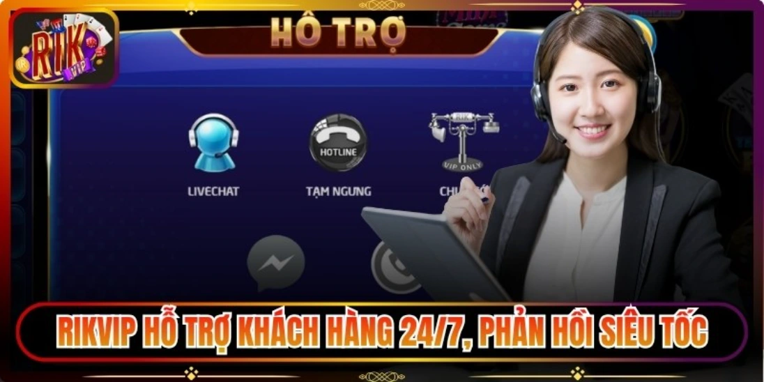 Rikvip hỗ trợ 24/7, phản hồi siêu tốc